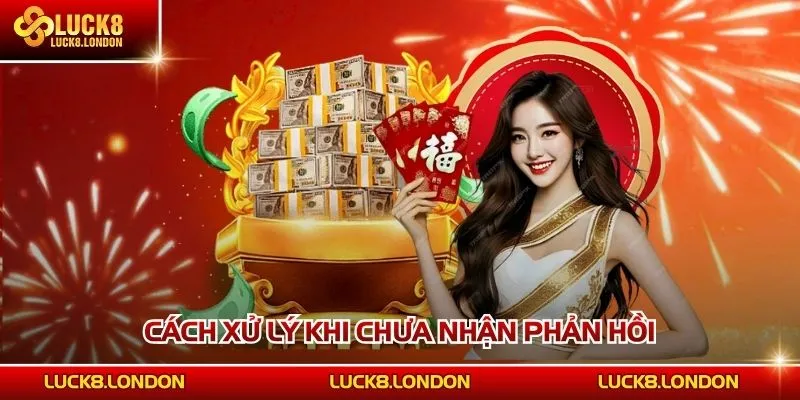 Cách xử lý khi chưa nhận phản hồi