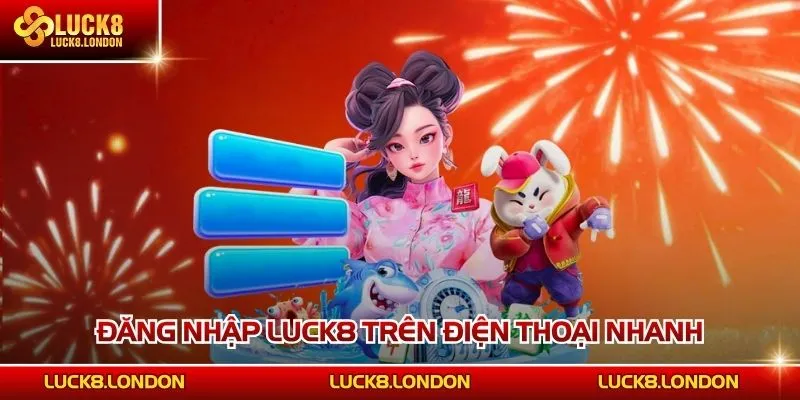 Đăng nhập LUCK8 trên điện thoại nhanh