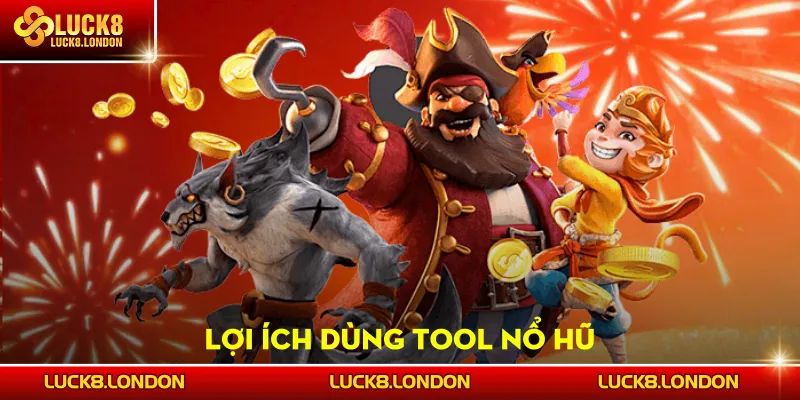 Lợi ích dùng Tool Nổ Hũ